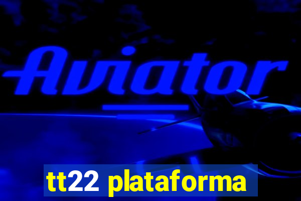 tt22 plataforma